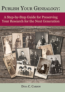 Publish Your Genealogy: A Step-by-Step Guide for Preserving Your Research for the Next Generation