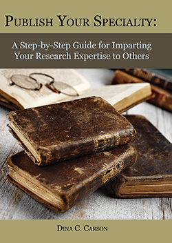 Publish Your Specialty: A Step-by-Step Guide for Imparting Your Research Expertise to Others
