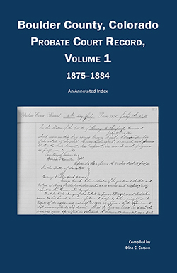 Boulder County, Colorado, County Court Probate Record, Vol 1, 1875-1884