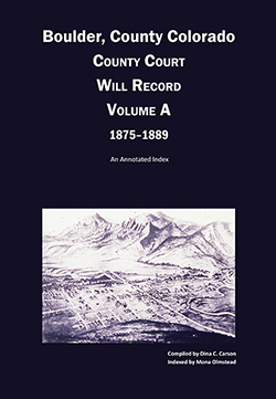 Boulder County, Colorado County Court Will Record, Volume A, 1875-1889