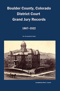 Boulder County, Colorado District Court, Grand Jury Records, 1867-1922