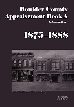 Boulder County Appraisement Book A, 1875-1888: An Annotated Index