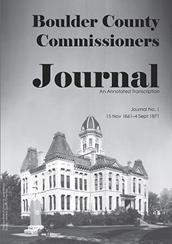 Boulder County Commissioner's Journal, 1861-1871: An Annotated Transcription