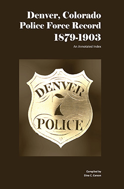 Denver, Colorado Police Force Record, 1879-1903: An Annotated Index