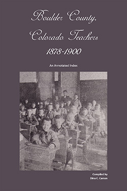 Boulder County, Colorado Teachers, 1878-1900: An Annotated Index