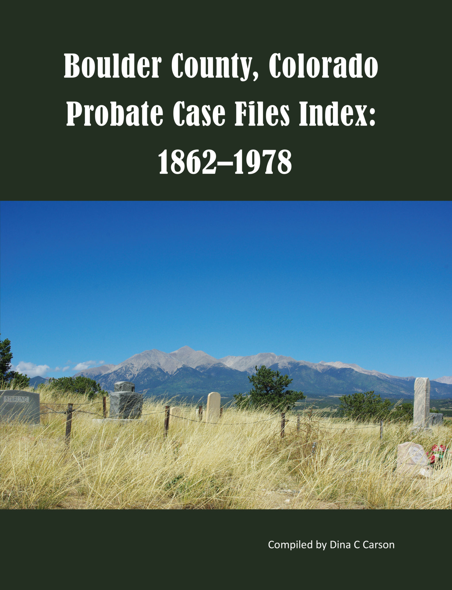 Boulder County Colorado Probate Case Files Index: 1862 1978 Iron